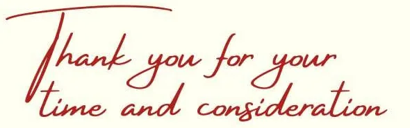 Thank you for your time and consideration